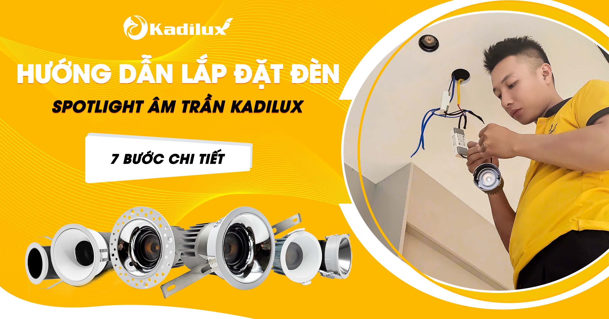 Hướng dẫn lắp đặt đèn spotlight âm trần Kadilux từ A-Z với 7 bước chi tiết