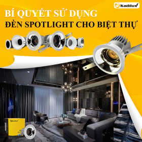 BÍ QUYẾT SỬ DỤNG ĐÈN SPOTLIGHT TRONG THIẾT KẾ NỘI THẤT BIỆT THỰ VÀ CĂN HỘ CAO CẤP